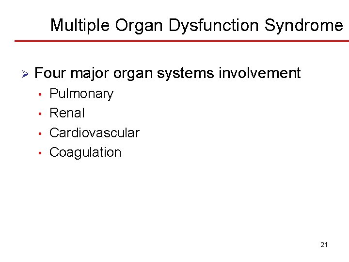 Multiple Organ Dysfunction Syndrome Ø Four major organ systems involvement • • Pulmonary Renal
