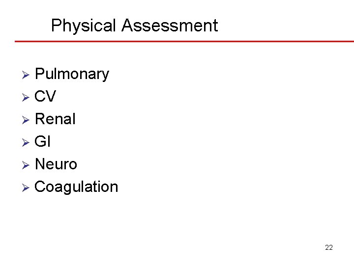Physical Assessment Pulmonary Ø CV Ø Renal Ø GI Ø Neuro Ø Coagulation Ø