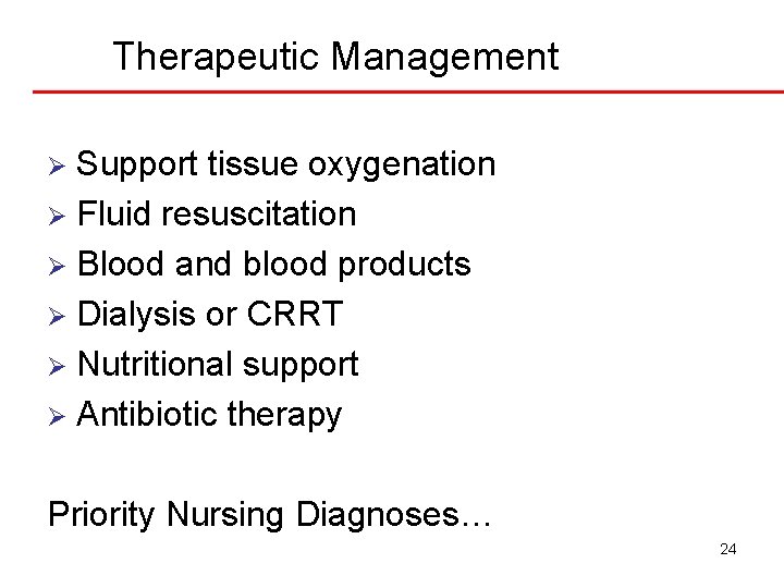 Therapeutic Management Support tissue oxygenation Ø Fluid resuscitation Ø Blood and blood products Ø