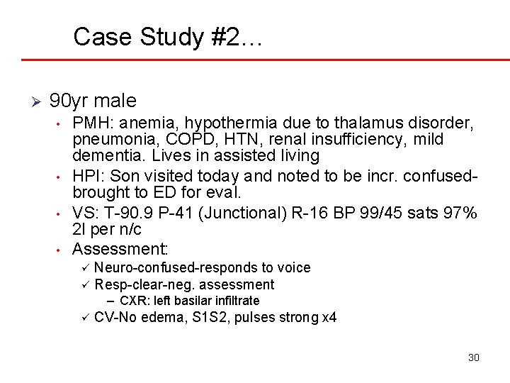 Case Study #2… Ø 90 yr male • • PMH: anemia, hypothermia due to