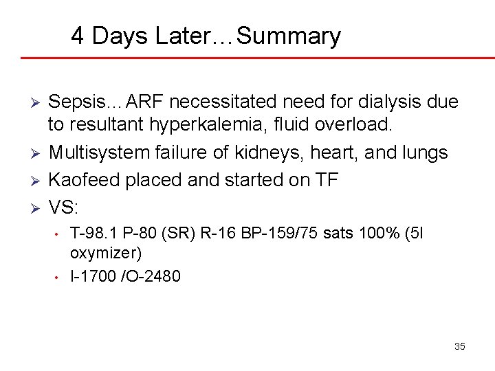 4 Days Later…Summary Ø Ø Sepsis…ARF necessitated need for dialysis due to resultant hyperkalemia,