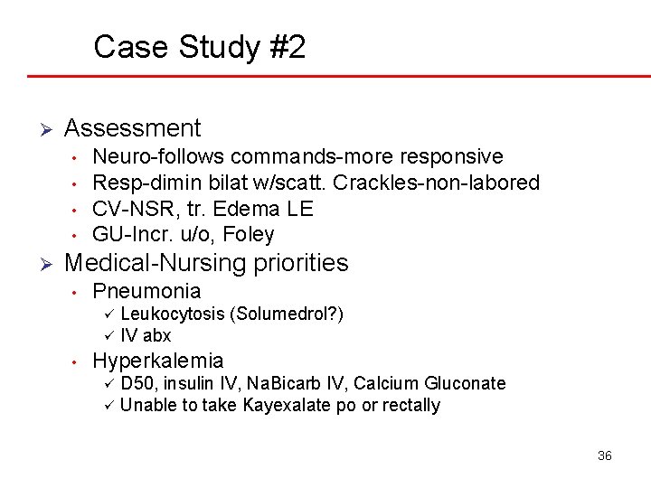 Case Study #2 Ø Assessment • • Ø Neuro-follows commands-more responsive Resp-dimin bilat w/scatt.