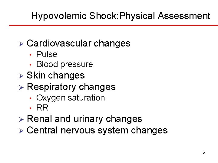 Hypovolemic Shock: Physical Assessment Ø Cardiovascular changes • • Pulse Blood pressure Skin changes