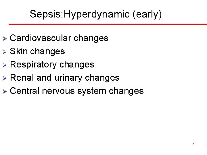 Sepsis: Hyperdynamic (early) Cardiovascular changes Ø Skin changes Ø Respiratory changes Ø Renal and