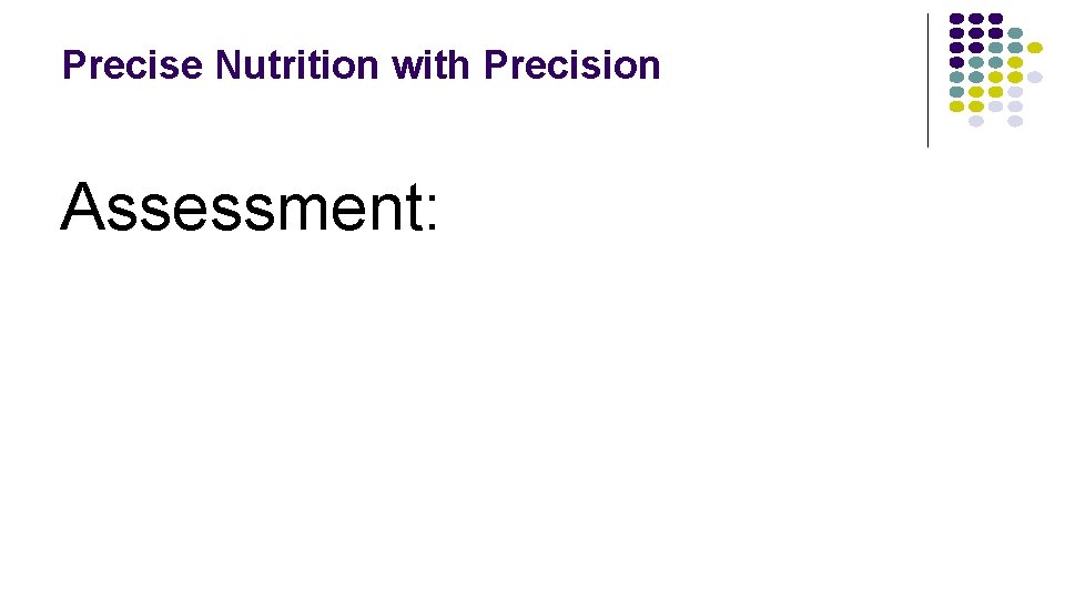 Precise Nutrition with Precision Assessment: 
