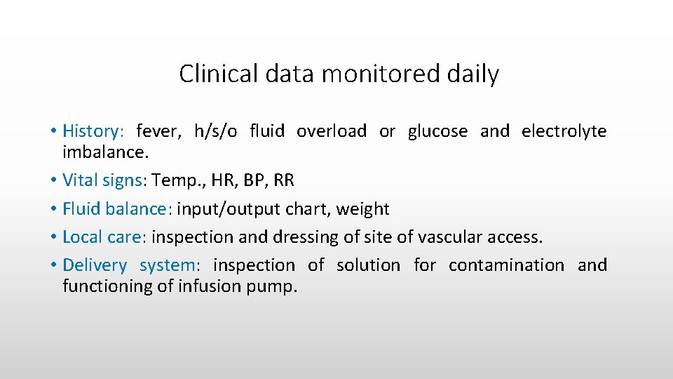 Clinical data monitored daily • History: fever, h/s/o fluid overload or glucose and electrolyte