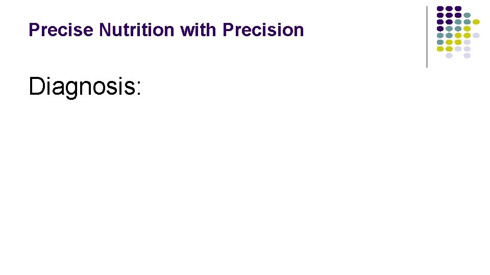 Precise Nutrition with Precision Diagnosis: 