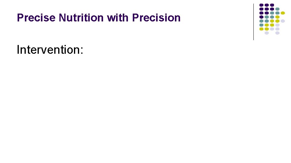 Precise Nutrition with Precision Intervention: 