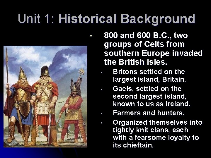 Unit 1: Historical Background 800 and 600 B. C. , two groups of Celts