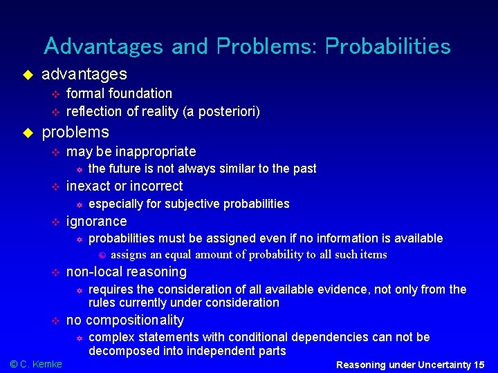 Advantages and Problems: Probabilities advantages formal foundation reflection of reality (a posteriori) problems may