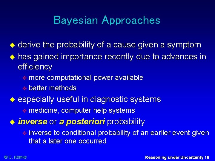 Bayesian Approaches derive the probability of a cause given a symptom has gained importance