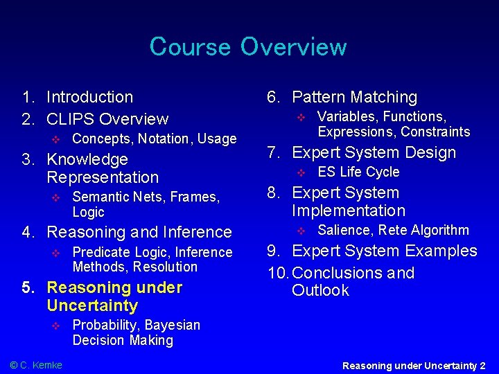 Course Overview 1. Introduction 2. CLIPS Overview Concepts, Notation, Usage 3. Knowledge Representation Semantic