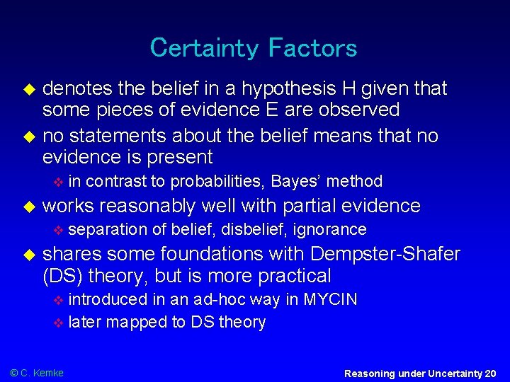 Certainty Factors denotes the belief in a hypothesis H given that some pieces of