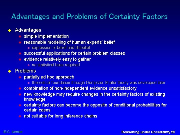 Advantages and Problems of Certainty Factors Advantages simplementation reasonable modeling of human experts’ belief