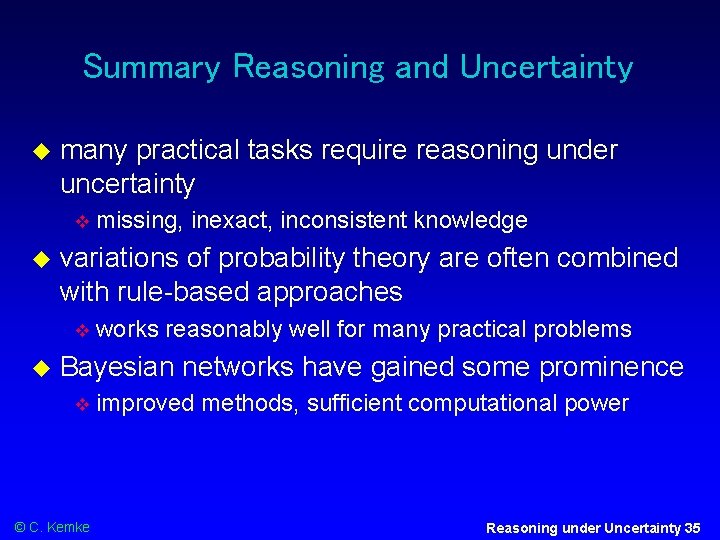 Summary Reasoning and Uncertainty many practical tasks require reasoning under uncertainty variations of probability