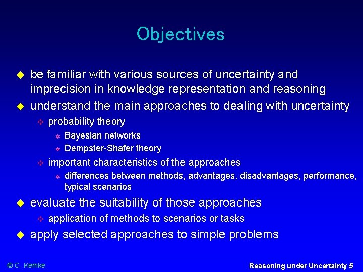 Objectives be familiar with various sources of uncertainty and imprecision in knowledge representation and