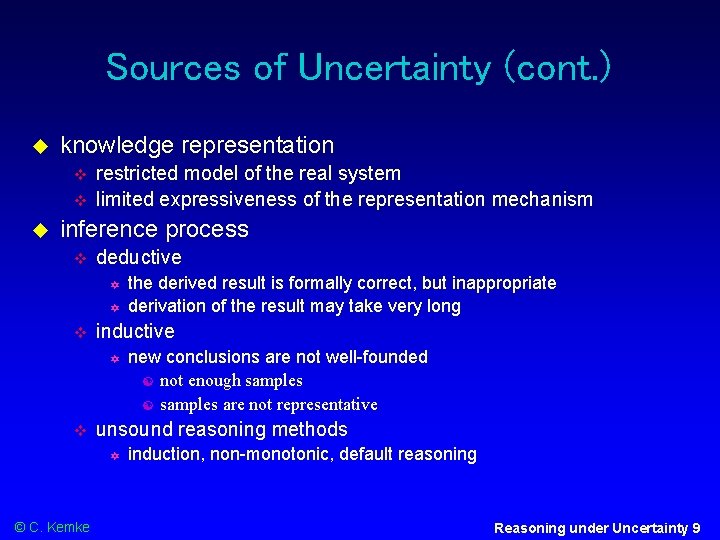 Sources of Uncertainty (cont. ) knowledge representation restricted model of the real system limited