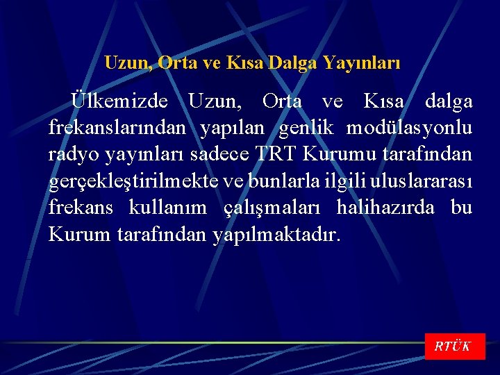 Uzun, Orta ve Kısa Dalga Yayınları Ülkemizde Uzun, Orta ve Kısa dalga frekanslarından yapılan