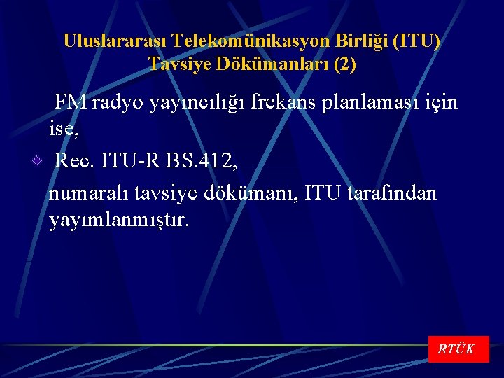 Uluslararası Telekomünikasyon Birliği (ITU) Tavsiye Dökümanları (2) FM radyo yayıncılığı frekans planlaması için ise,
