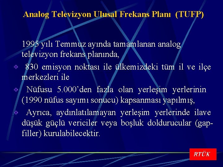 Analog Televizyon Ulusal Frekans Planı (TUFP) 1995 yılı Temmuz ayında tamamlanan analog televizyon frekans