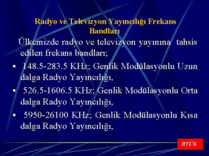Radyo ve Televizyon Yayıncılığı Frekans Bandları Ülkemizde radyo ve televizyon yayınına tahsis edilen frekans