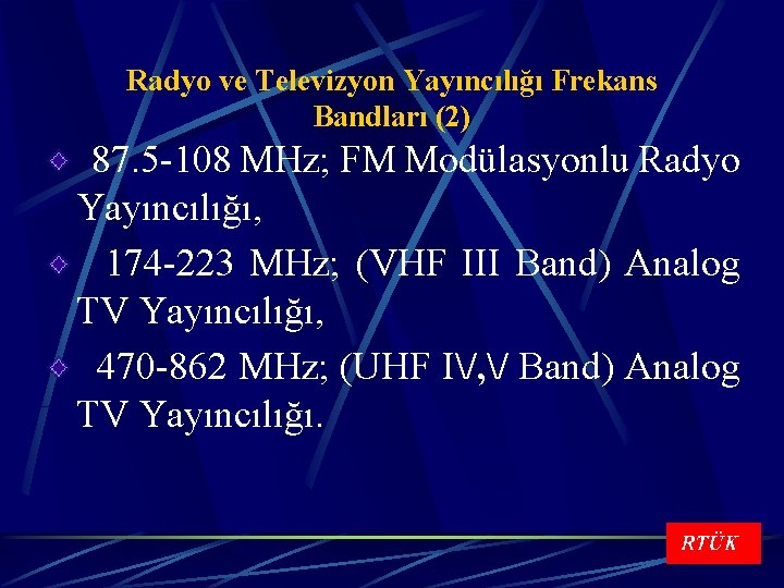Radyo ve Televizyon Yayıncılığı Frekans Bandları (2) 87. 5 -108 MHz; FM Modülasyonlu Radyo