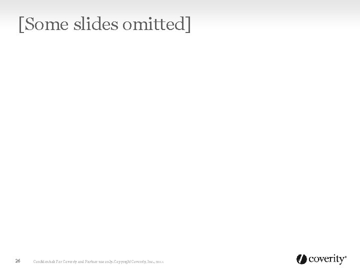 [Some slides omitted] 26 Confidential: For Coverity and Partner use only. Copyright Coverity, Inc.