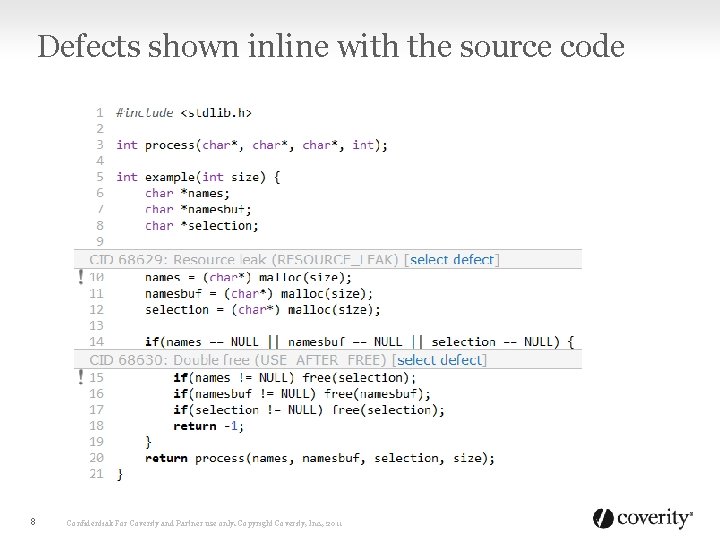 Defects shown inline with the source code 8 Confidential: For Coverity and Partner use