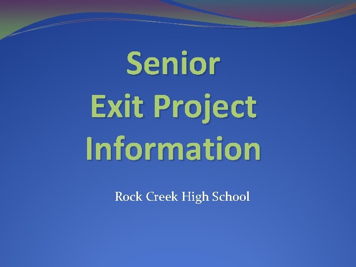 Senior Exit Project Information Rock Creek High School 