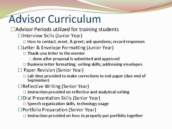 Advisor Curriculum �Advisor Periods utilized for training students �Interview Skills (Junior Year) � How