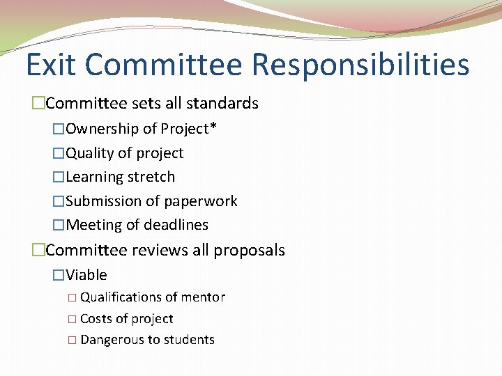 Exit Committee Responsibilities �Committee sets all standards �Ownership of Project* �Quality of project �Learning
