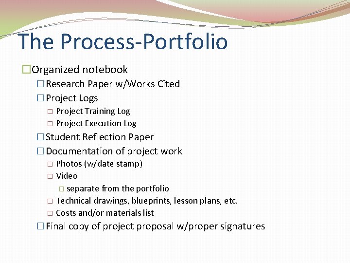 The Process-Portfolio �Organized notebook �Research Paper w/Works Cited �Project Logs � Project Training Log