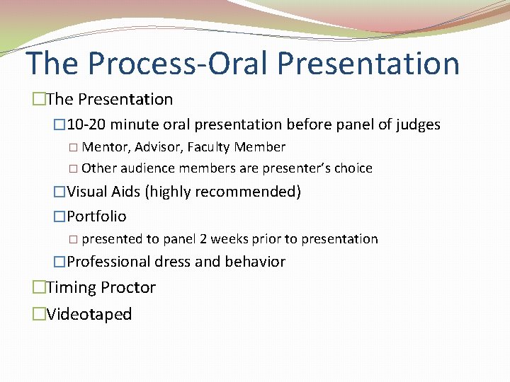 The Process-Oral Presentation �The Presentation � 10 -20 minute oral presentation before panel of