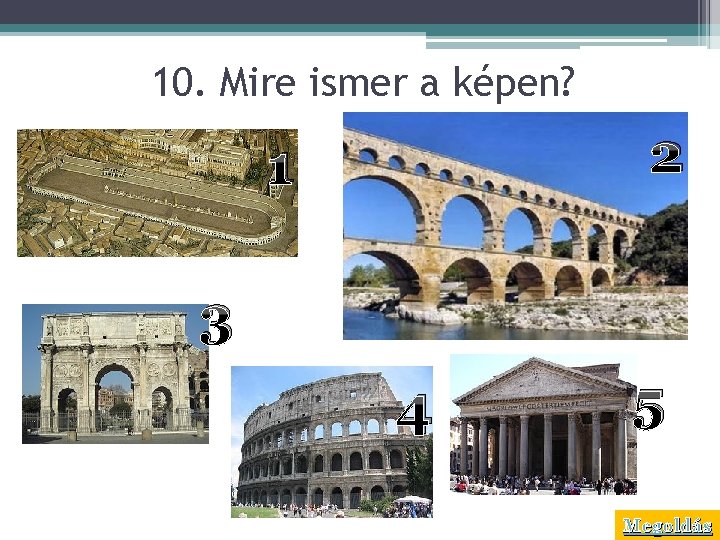 10. Mire ismer a képen? 2 1 3 4 5 Megoldás 