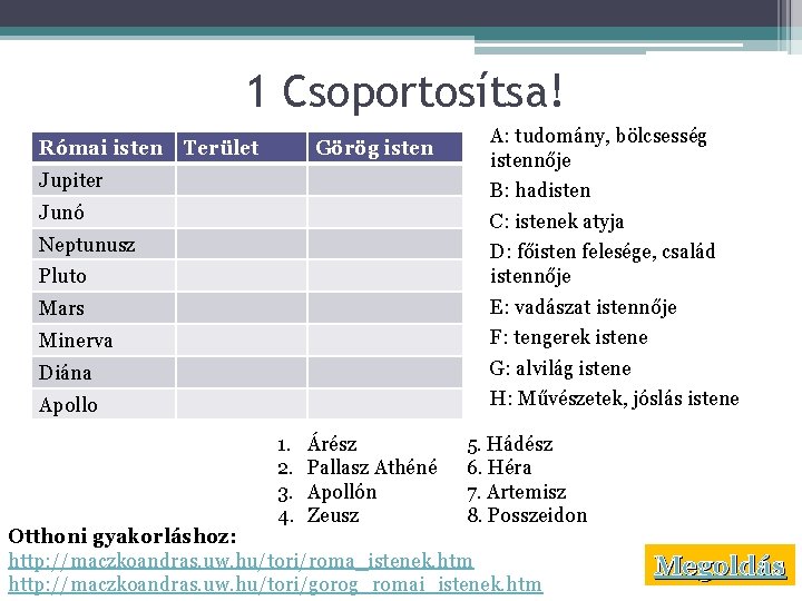 1 Csoportosítsa! Római isten Terület Görög isten Jupiter A: tudomány, bölcsesség istennője B: hadisten