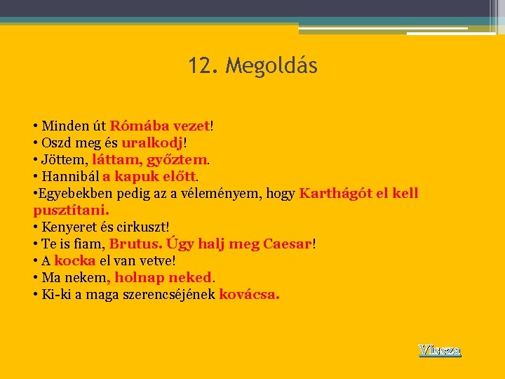 12. Megoldás • Minden út Rómába vezet! • Oszd meg és uralkodj! • Jöttem,