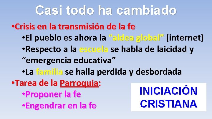 Casi todo ha cambiado • Crisis en la transmisión de la fe • El