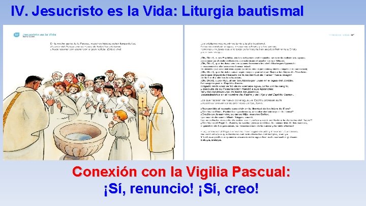 IV. Jesucristo es la Vida: Liturgia bautismal Conexión con la Vigilia Pascual: ¡Sí, renuncio!