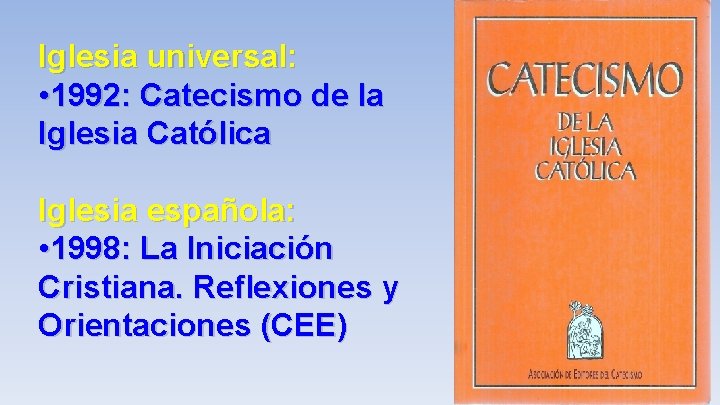 Iglesia universal: • 1992: Catecismo de la Iglesia Católica Iglesia española: • 1998: La
