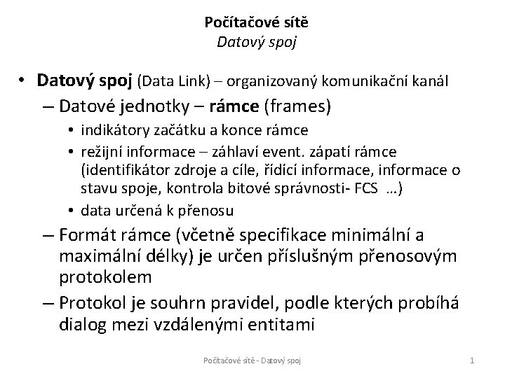 Počítačové sítě Datový spoj • Datový spoj (Data Link) – organizovaný komunikační kanál –