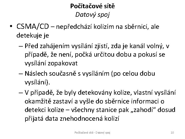 Počítačové sítě Datový spoj • CSMA/CD – nepředchází kolizím na sběrnici, ale detekuje je