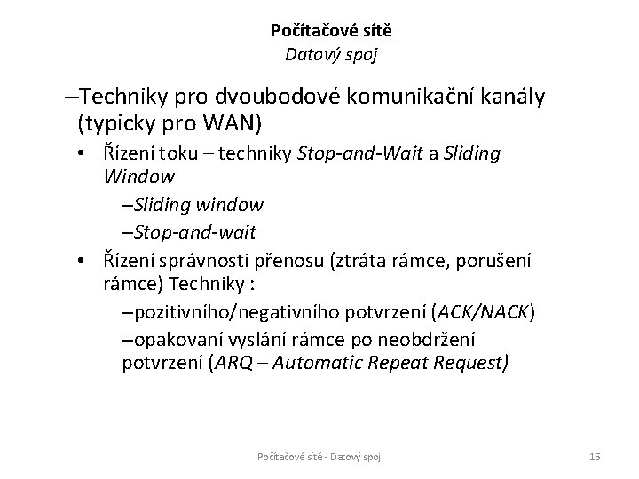 Počítačové sítě Datový spoj –Techniky pro dvoubodové komunikační kanály (typicky pro WAN) • Řízení