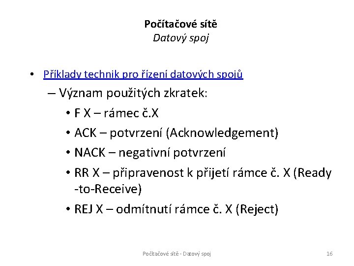 Počítačové sítě Datový spoj • Příklady technik pro řízení datových spojů – Význam použitých