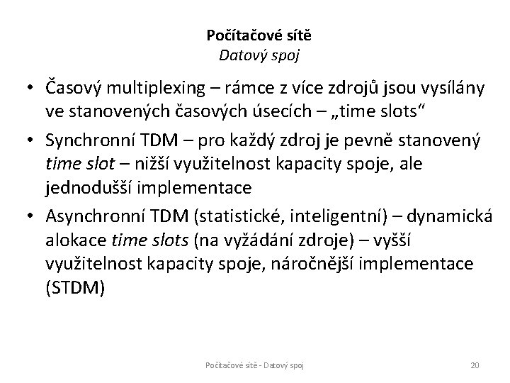 Počítačové sítě Datový spoj • Časový multiplexing – rámce z více zdrojů jsou vysílány