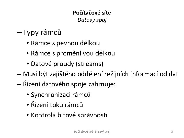 Počítačové sítě Datový spoj – Typy rámců • Rámce s pevnou délkou • Rámce Počítačové sítě Datový spoj – Typy rámců • Rámce s pevnou délkou • Rámce