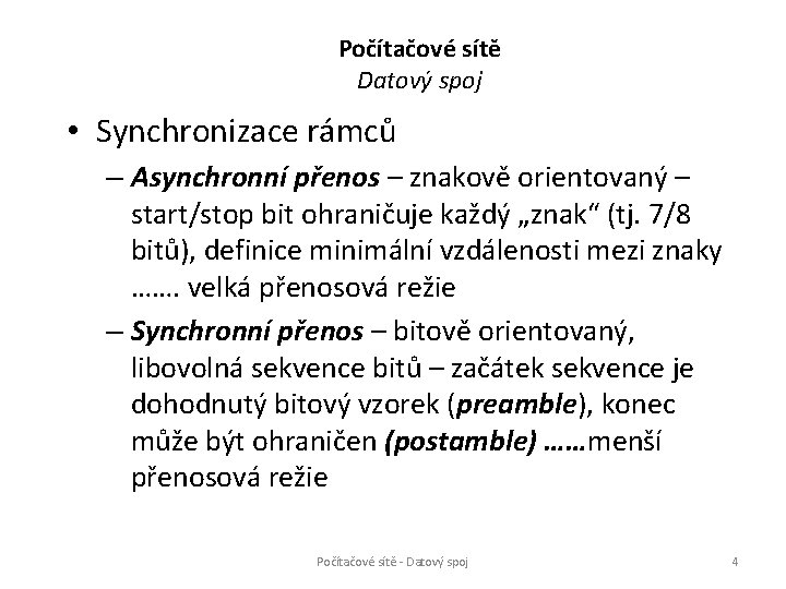 Počítačové sítě Datový spoj • Synchronizace rámců – Asynchronní přenos – znakově orientovaný –