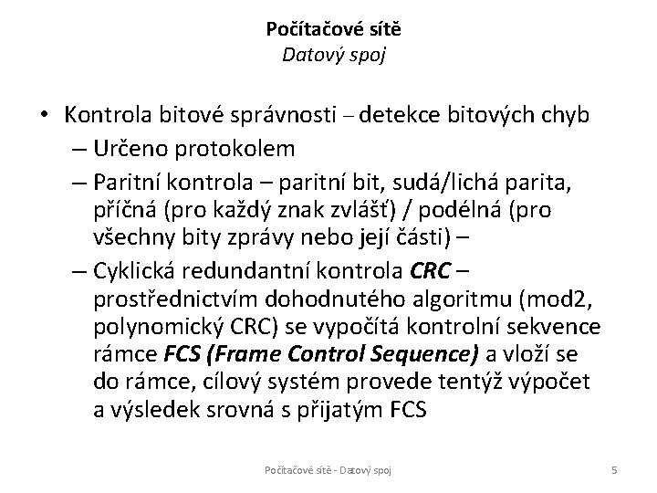 Počítačové sítě Datový spoj • Kontrola bitové správnosti – detekce bitových chyb – Určeno