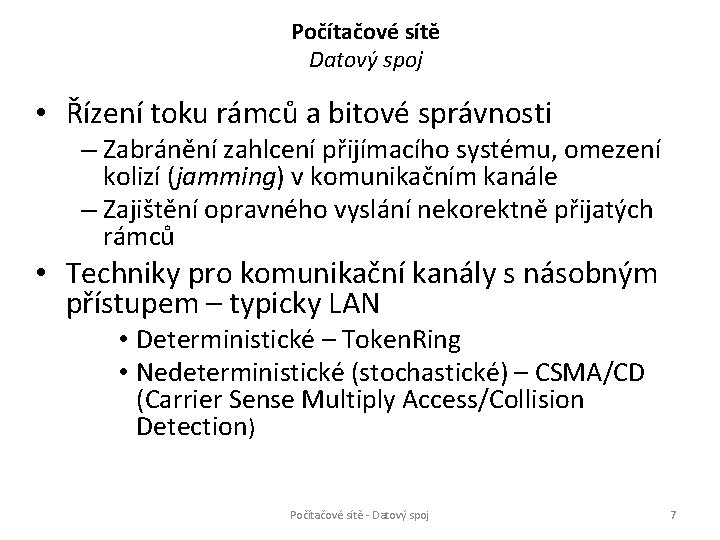 Počítačové sítě Datový spoj • Řízení toku rámců a bitové správnosti – Zabránění zahlcení