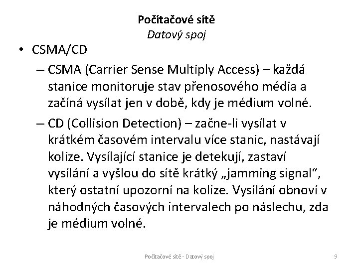 Počítačové sítě Datový spoj • CSMA/CD – CSMA (Carrier Sense Multiply Access) – každá