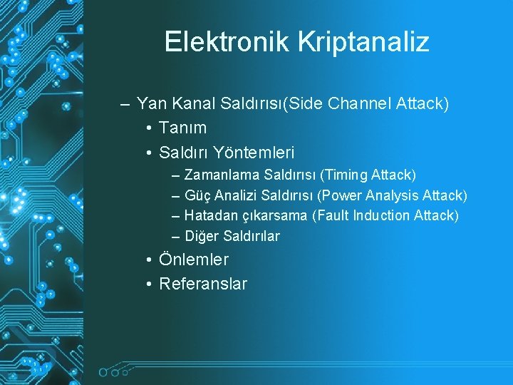 Elektronik Kriptanaliz – Yan Kanal Saldırısı(Side Channel Attack) • Tanım • Saldırı Yöntemleri – Elektronik Kriptanaliz – Yan Kanal Saldırısı(Side Channel Attack) • Tanım • Saldırı Yöntemleri –